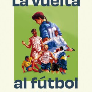 LA VUELTA AL FÚTBOL EN 80 HISTORIAS