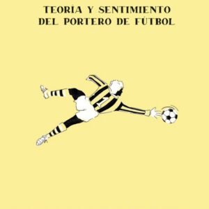 CANCERBEROS. TEORÍA Y SENTIMIENTO DEL PORTERO DE FÚTBOL